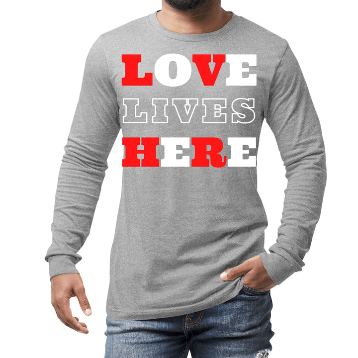 Mens Long Sleeve Graphic T-shirt Love Lives Here Christian - Unisex | T-Shirts