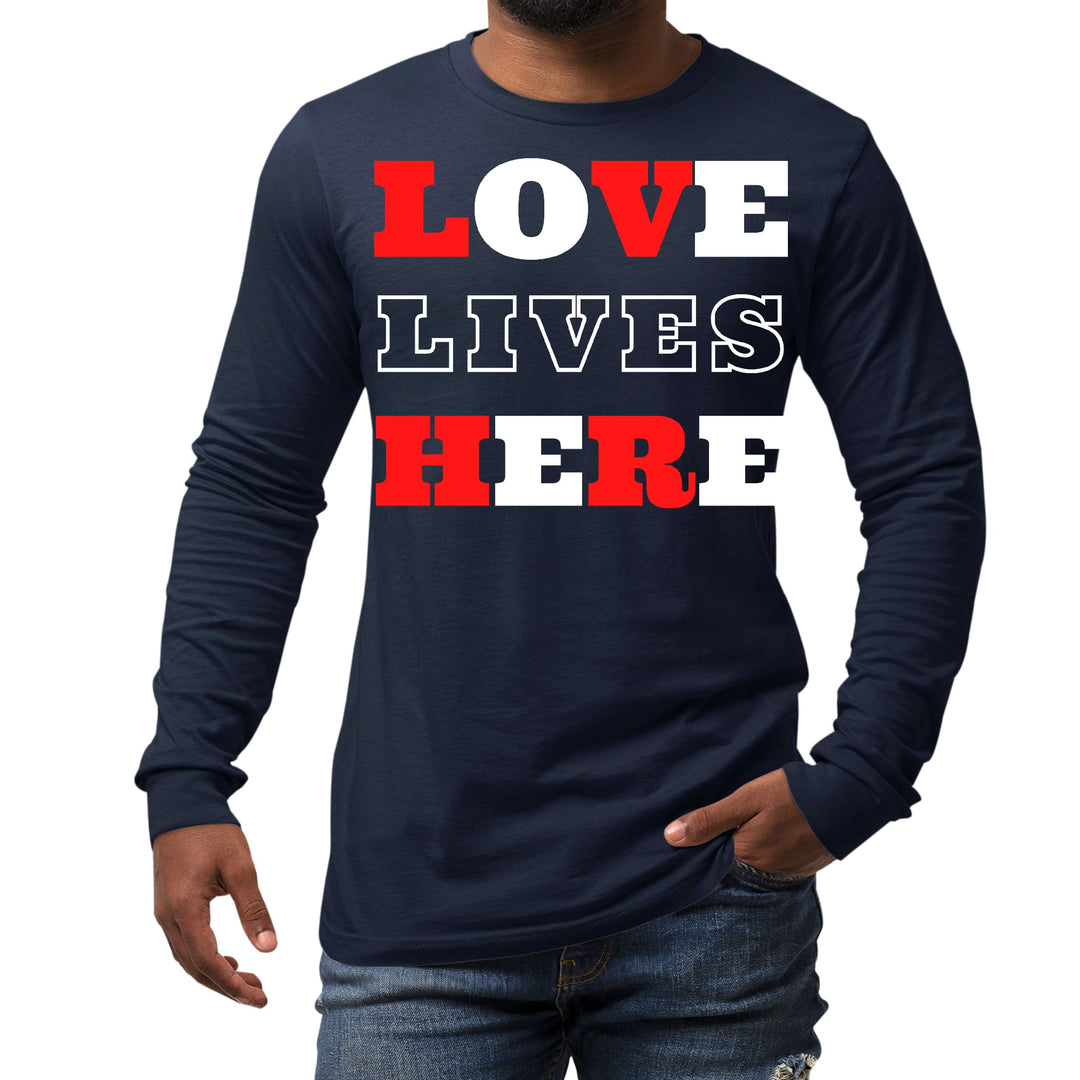 Mens Long Sleeve Graphic T-shirt Love Lives Here Christian - Unisex | T-Shirts