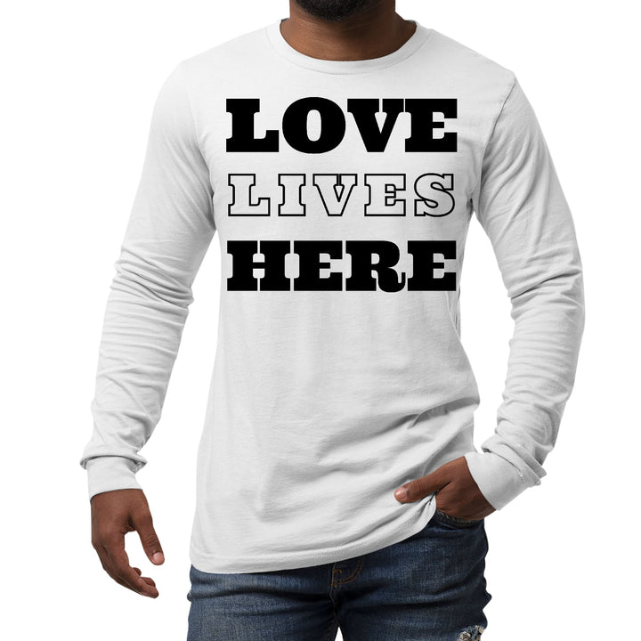 Mens Long Sleeve Graphic T-shirt Love Lives Here - Unisex | T-Shirts | Long