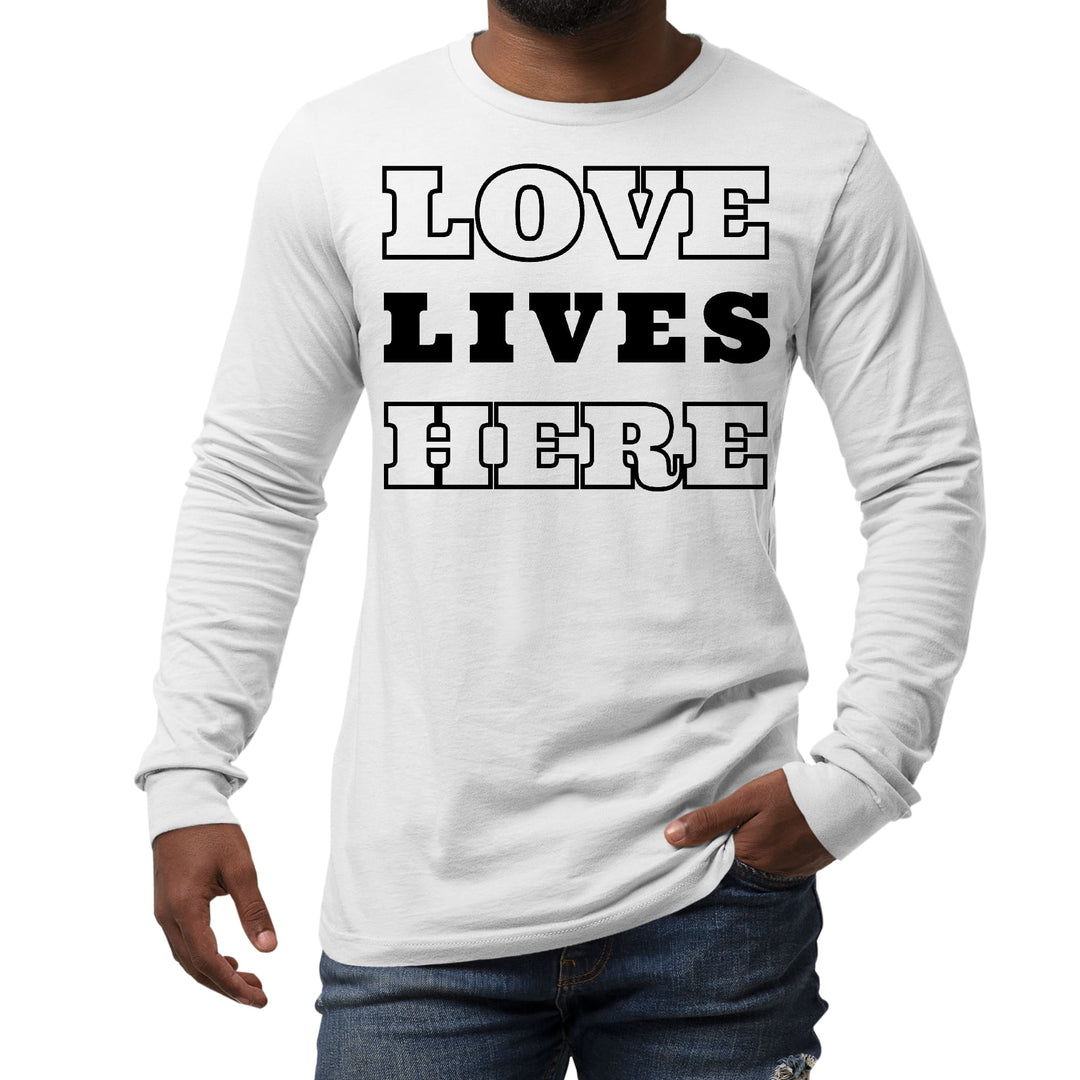 Mens Long Sleeve Graphic T-shirt Love Lives Here - Unisex | T-Shirts | Long