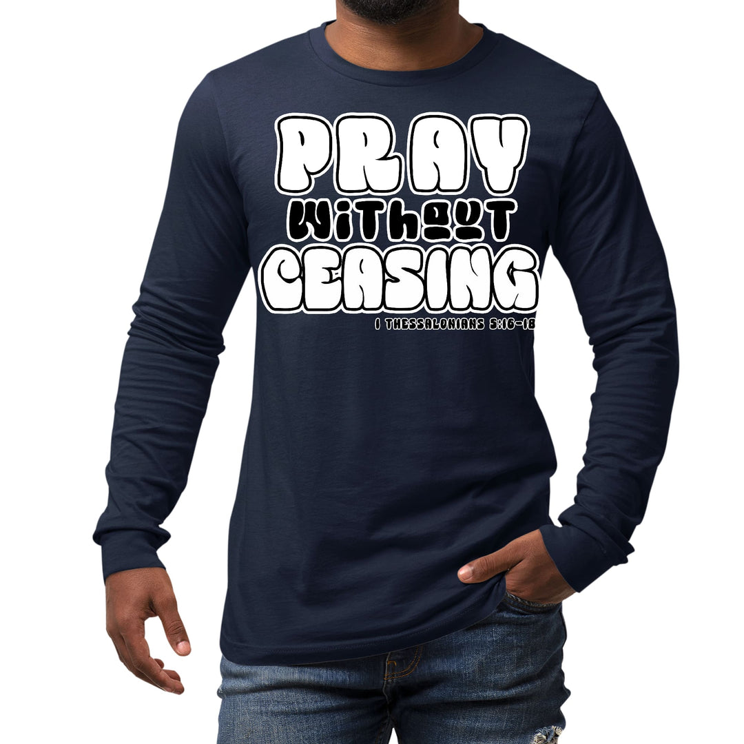 Mens Long Sleeve Graphic T-shirt Pray Without Ceasing Inspirational - Unisex