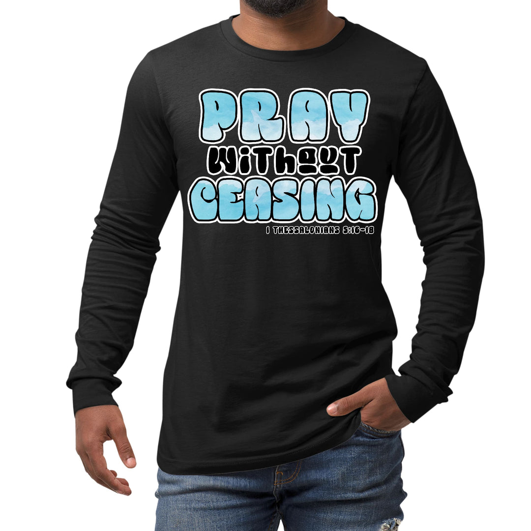 Mens Long Sleeve Graphic T-shirt Pray Without Ceasing Inspirational - Unisex