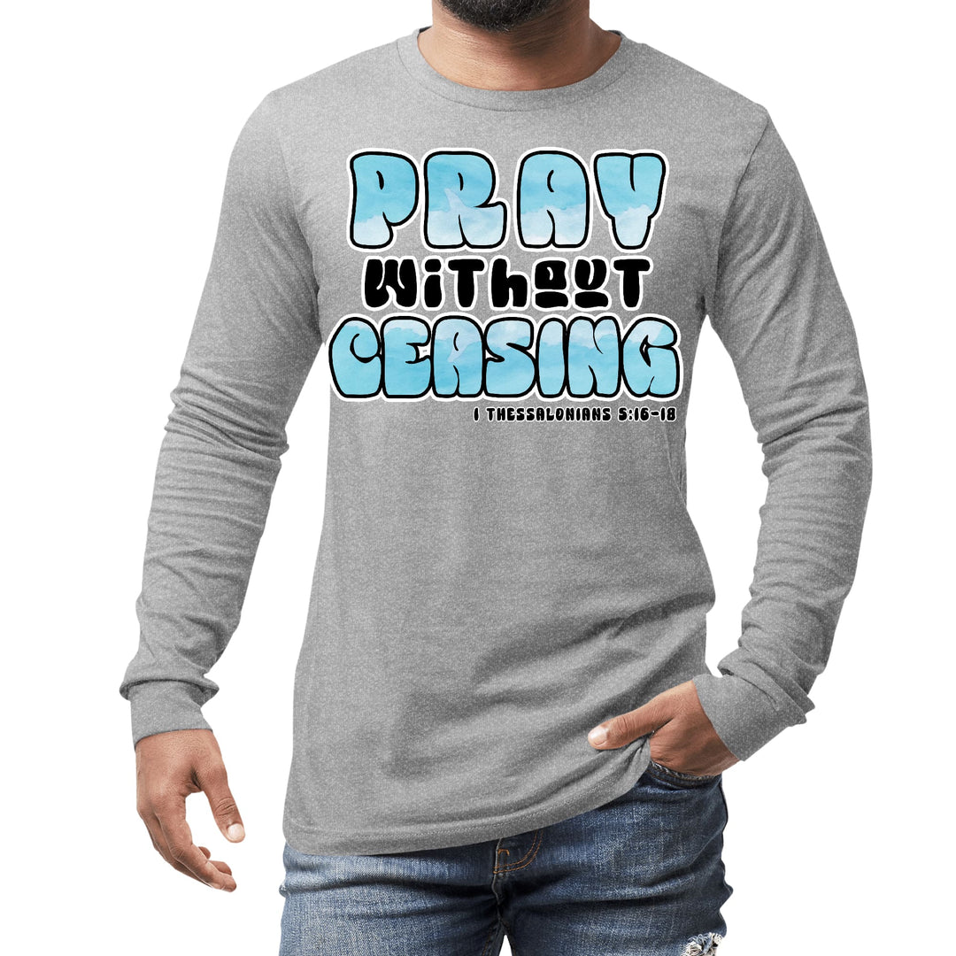 Mens Long Sleeve Graphic T-shirt Pray Without Ceasing Inspirational - Unisex