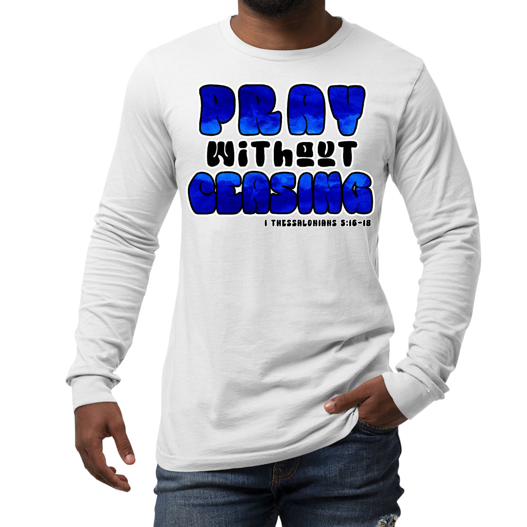 Mens Long Sleeve Graphic T-shirt Pray Without Ceasing Inspirational - Unisex