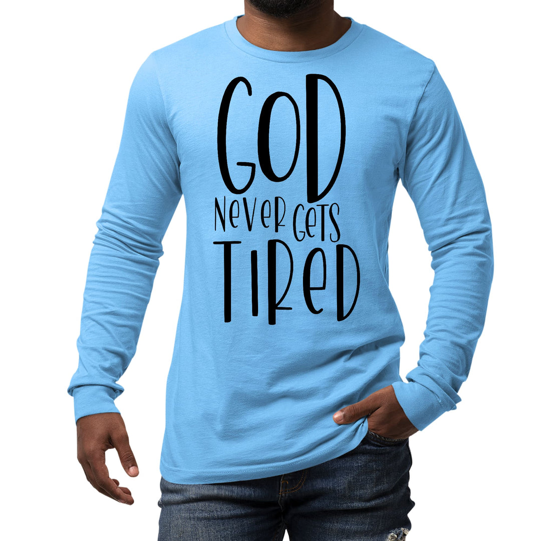 Mens Long Sleeve Graphic T-shirt Say it Soul - God Never Gets Tired - Unisex