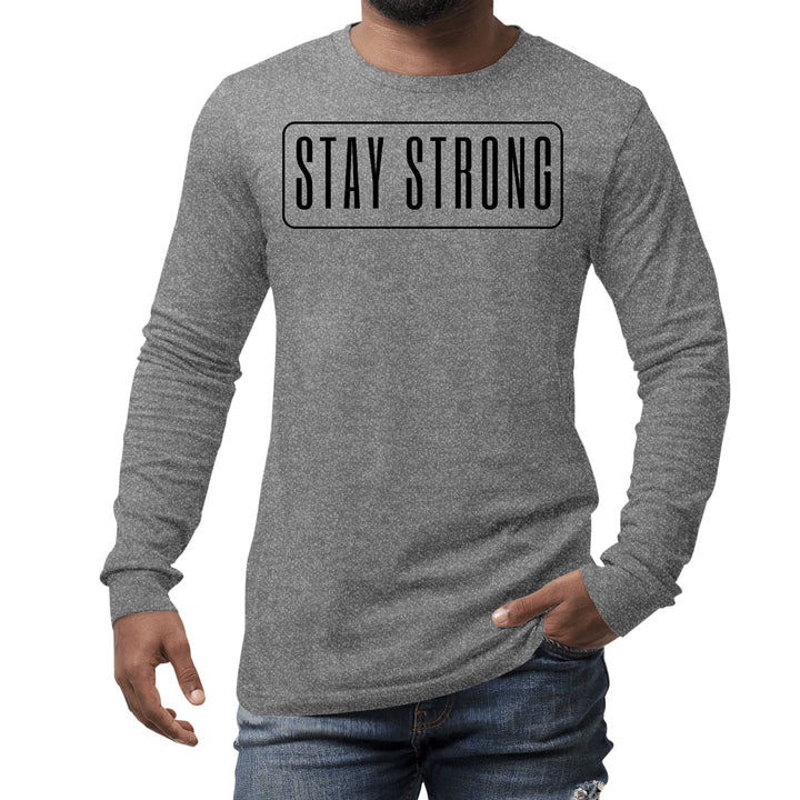 Mens Long Sleeve Graphic T-shirt Stay Strong Print - Unisex | T-Shirts | Long