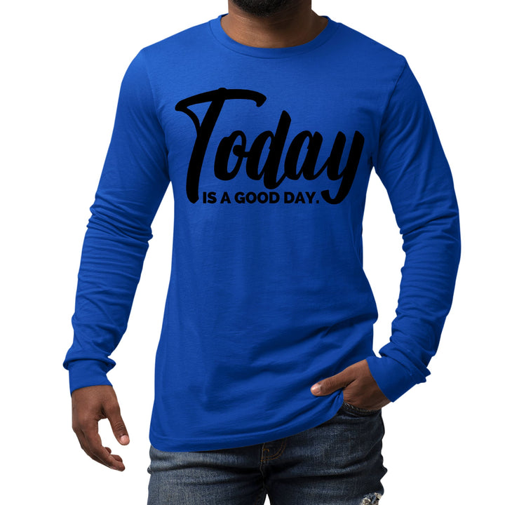 Mens Long Sleeve Graphic T-shirt Today is a Good Day Black - Unisex | T-Shirts