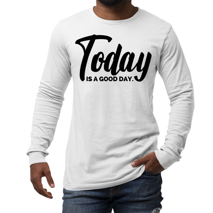 Mens Long Sleeve Graphic T-shirt Today is a Good Day Black - Unisex | T-Shirts