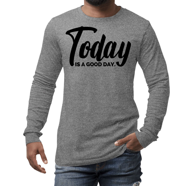 Mens Long Sleeve Graphic T-shirt Today is a Good Day Black - Unisex | T-Shirts