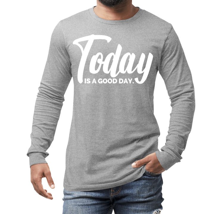 Mens Long Sleeve Graphic T-shirt Today is a Good Day - Unisex | T-Shirts | Long