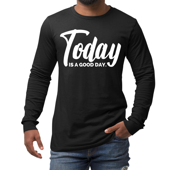 Mens Long Sleeve Graphic T-shirt Today is a Good Day - Unisex | T-Shirts | Long