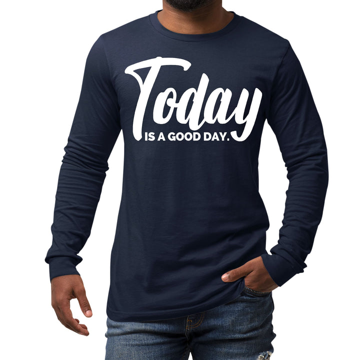 Mens Long Sleeve Graphic T-shirt Today is a Good Day - Unisex | T-Shirts | Long