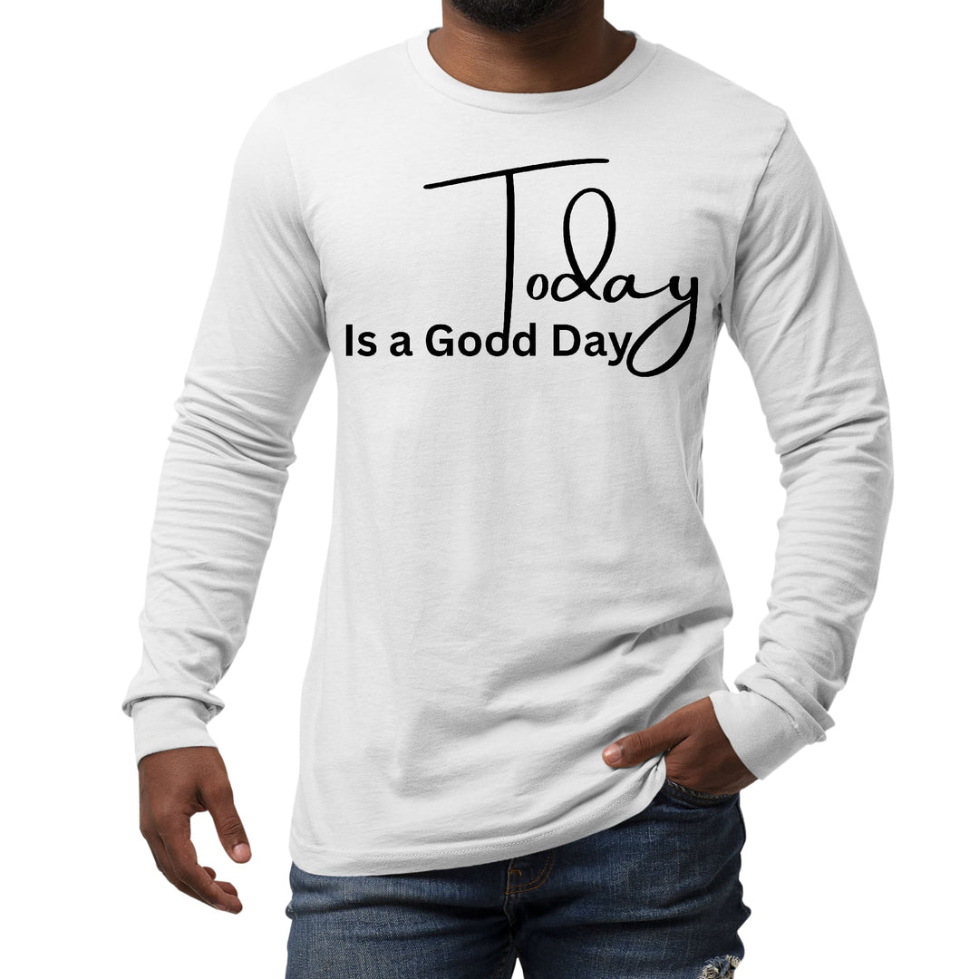 Mens Long Sleeve Graphic T-shirt Today is a Good Day - Unisex | T-Shirts | Long