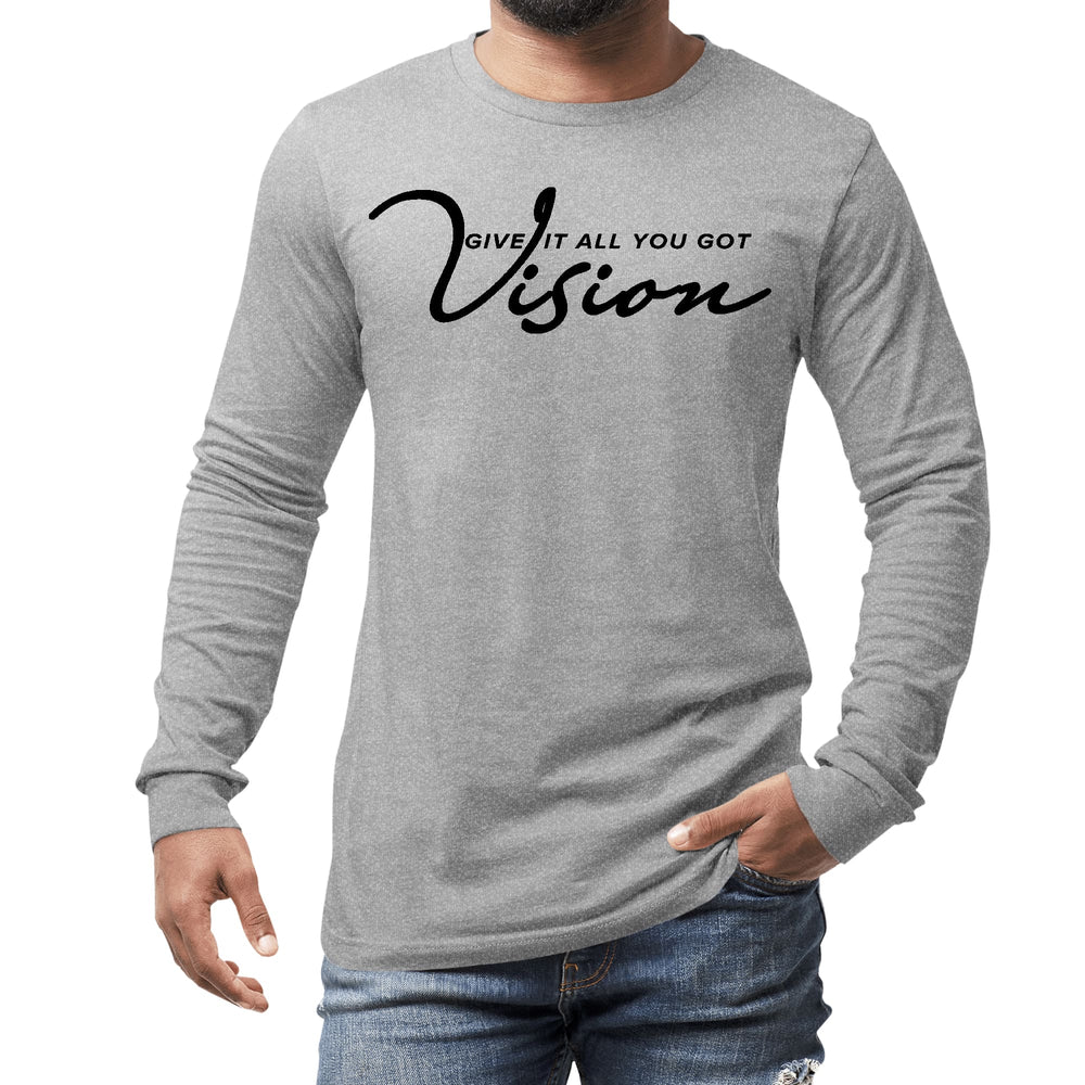 Mens Long Sleeve Graphic T-shirt Vision - Give it All you Got Black - Unisex