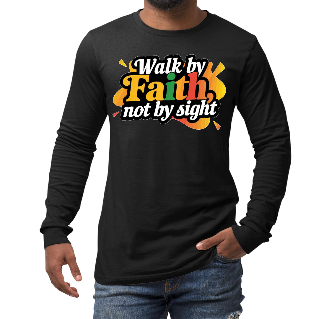 Mens Long Sleeve Graphic T-shirt Walk by Faith not by Sight - Unisex | T-Shirts