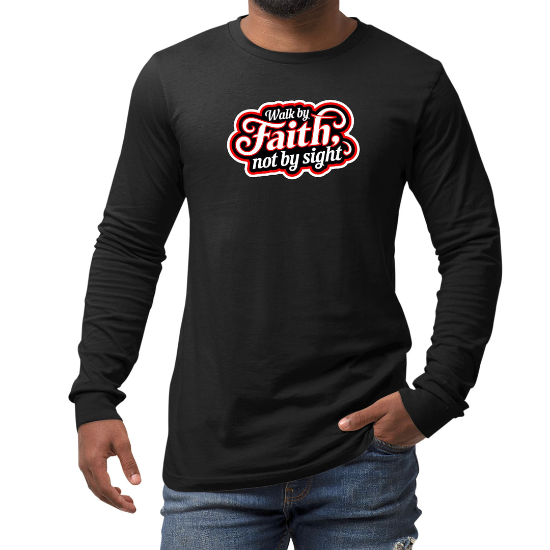 Mens Long Sleeve Graphic T-shirt Walk by Faith not by Sight - Unisex | T-Shirts