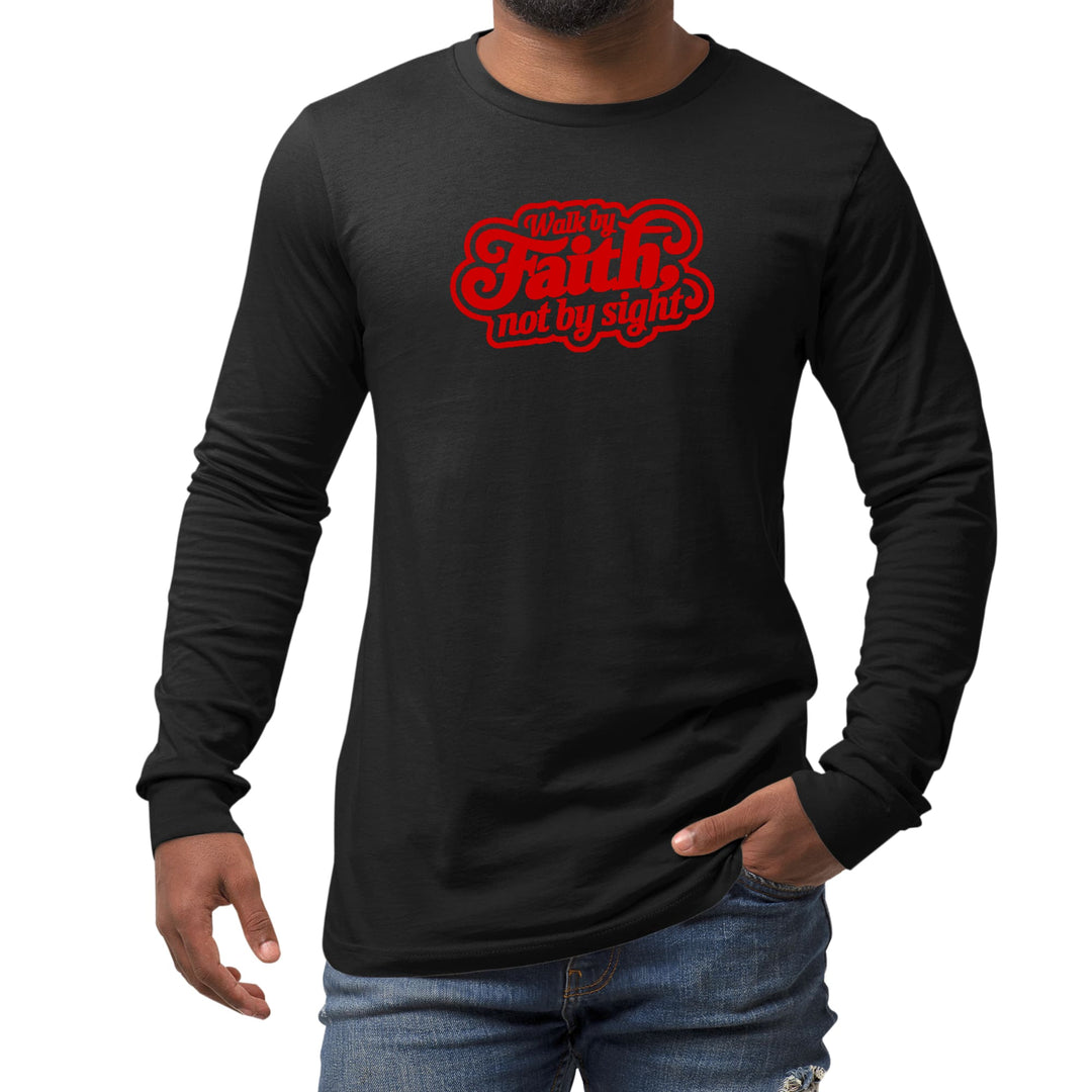 Mens Long Sleeve Graphic T-shirt Walk by Faith not by Sight - Unisex | T-Shirts