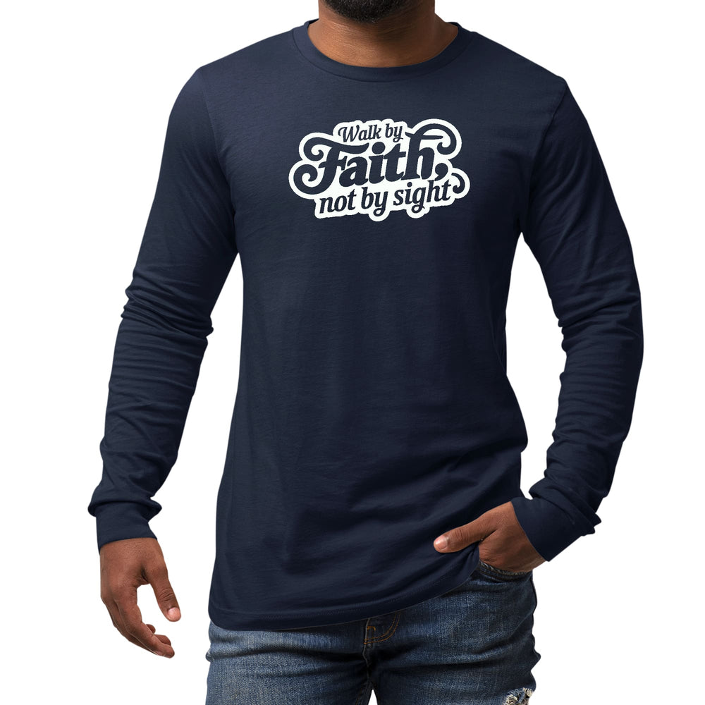 Mens Long Sleeve Graphic T-shirt Walk by Faith not by Sight - Unisex | T-Shirts