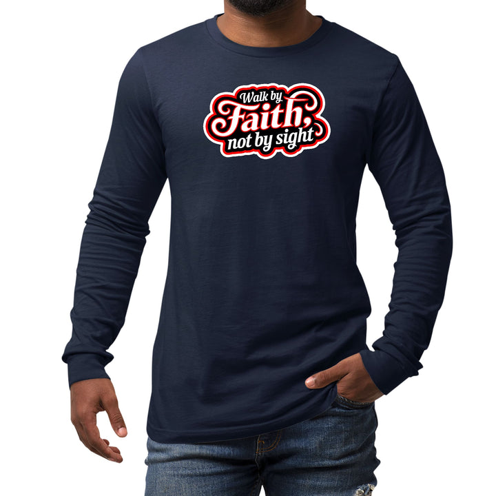 Mens Long Sleeve Graphic T-shirt Walk by Faith not by Sight - Unisex | T-Shirts