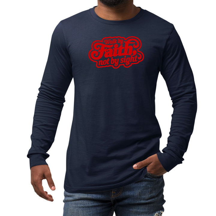 Mens Long Sleeve Graphic T-shirt Walk by Faith not by Sight - Unisex | T-Shirts