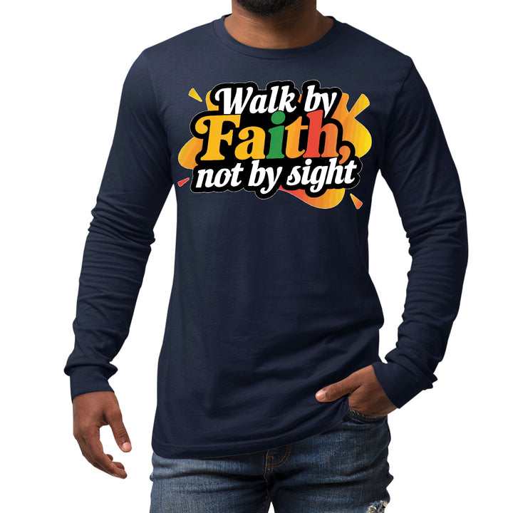 Mens Long Sleeve Graphic T-shirt Walk by Faith not by Sight - Unisex | T-Shirts