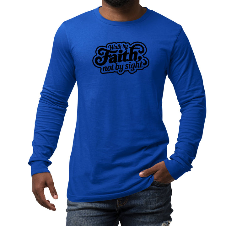 Mens Long Sleeve Graphic T-shirt Walk by Faith not by Sight - Unisex | T-Shirts