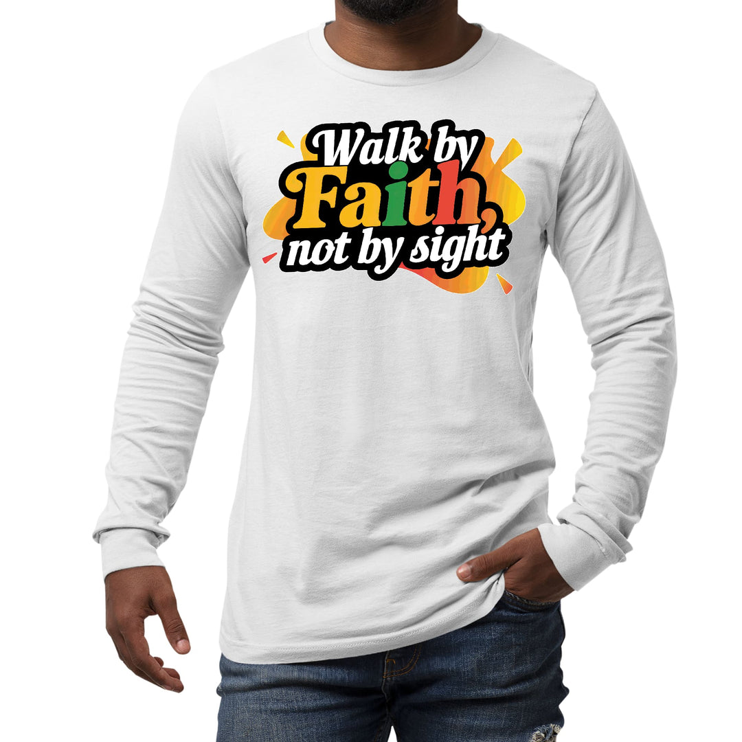 Mens Long Sleeve Graphic T-shirt Walk by Faith not by Sight - Unisex | T-Shirts