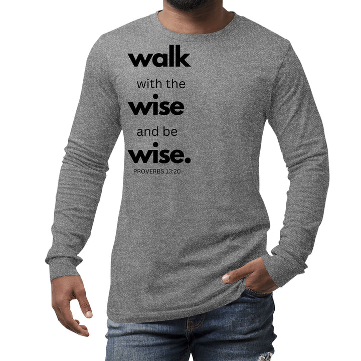 Mens Long Sleeve Graphic T-shirt Walk with the Wise and be Wise Black - Unisex