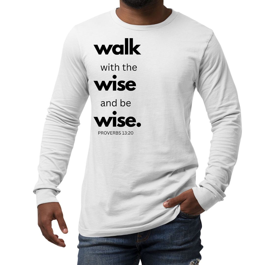 Mens Long Sleeve Graphic T-shirt Walk with the Wise and be Wise Black - Unisex