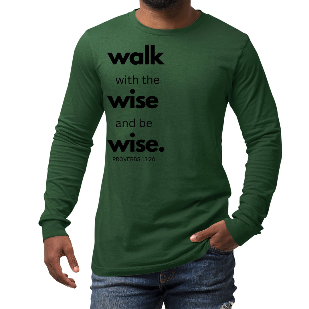 Mens Long Sleeve Graphic T-shirt Walk with the Wise and be Wise Black - Unisex