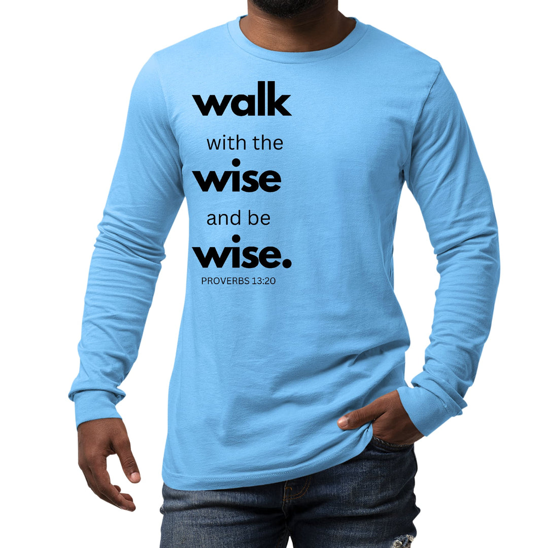 Mens Long Sleeve Graphic T-shirt Walk with the Wise and be Wise Black - Unisex