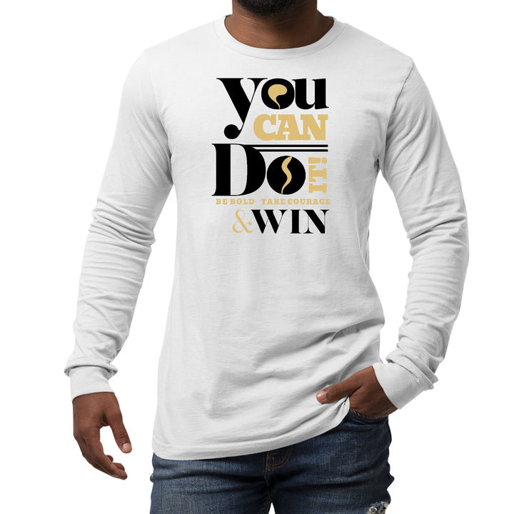 Mens Long Sleeve Graphic T-shirt You Can Do It Be Bold Take Courage - Unisex