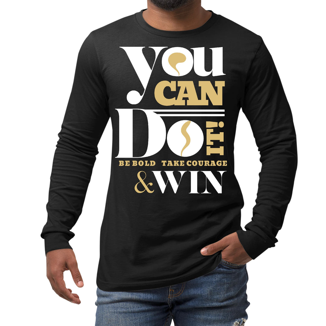 Mens Long Sleeve Graphic T-shirt you can do it - be Bold Take - Unisex