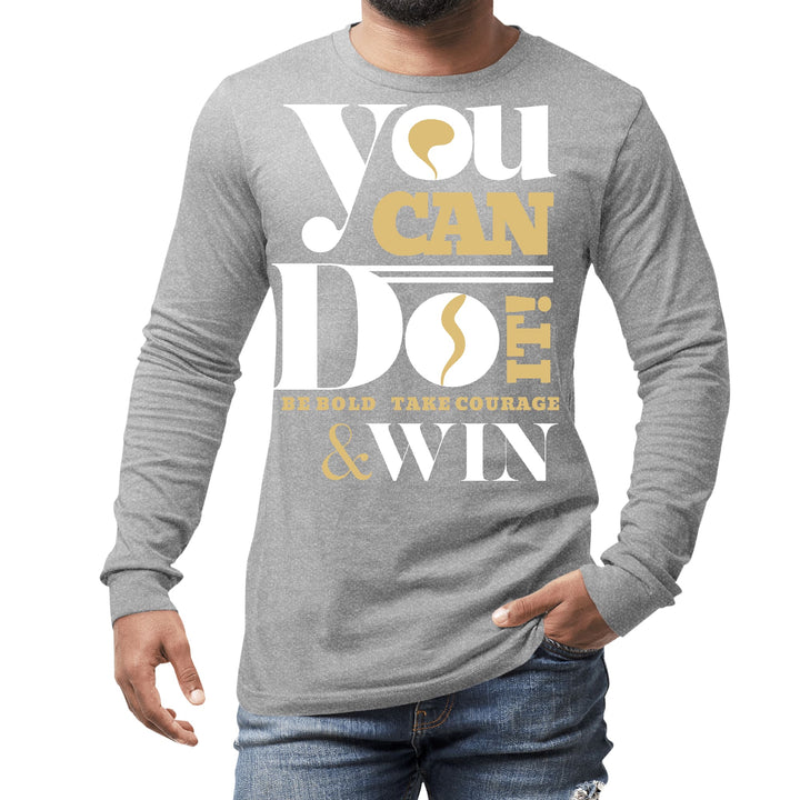 Mens Long Sleeve Graphic T-shirt you can do it - be Bold Take - Unisex