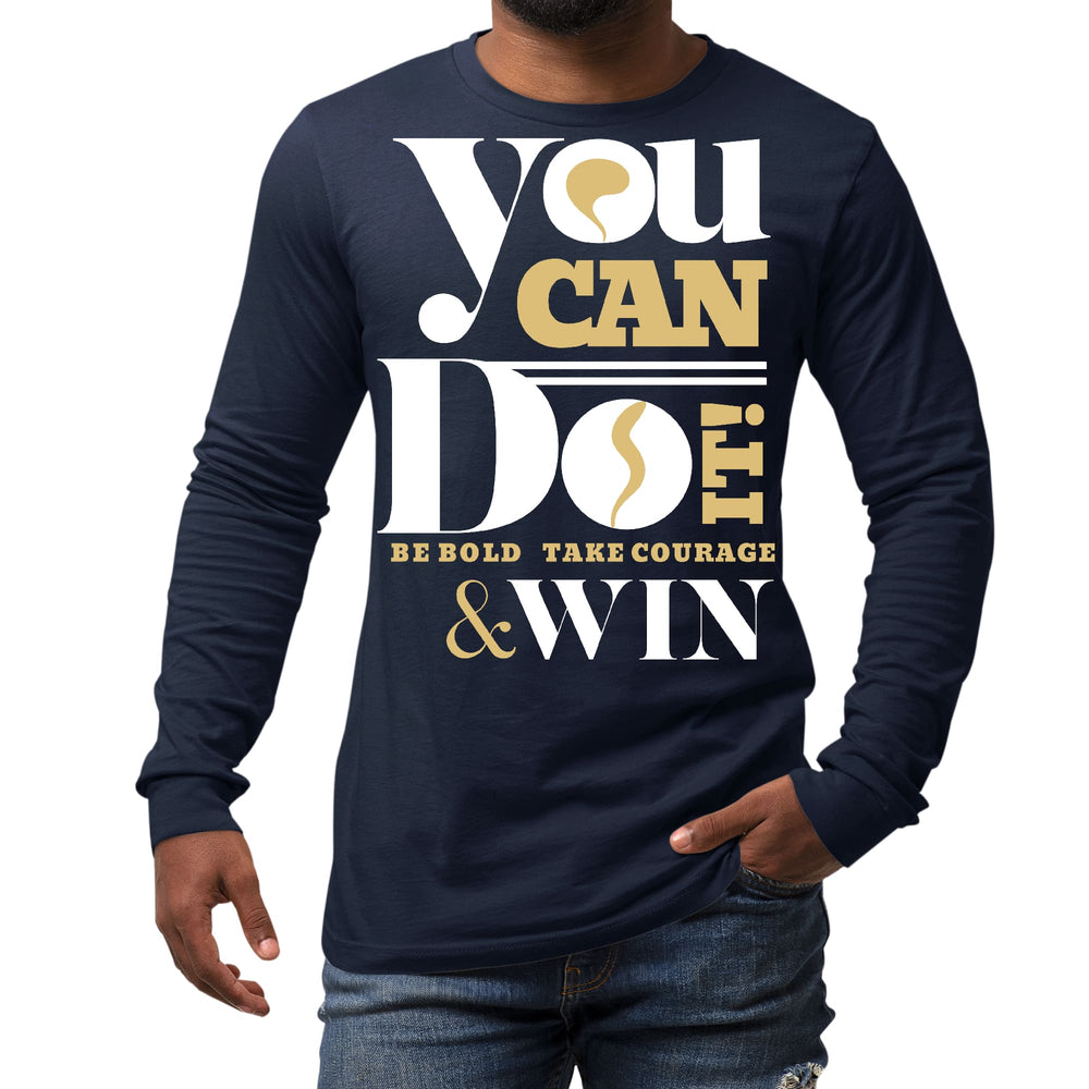 Mens Long Sleeve Graphic T-shirt you can do it - be Bold Take - Unisex