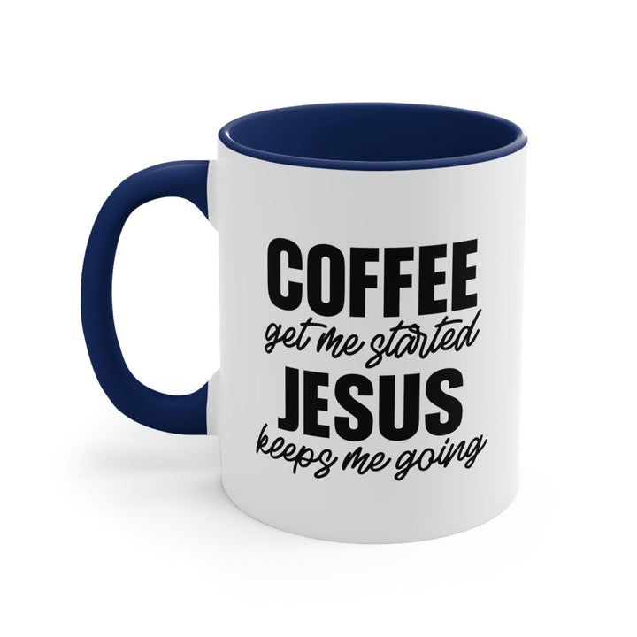 Two-tone Accent Ceramic Mug 11oz - Coffee Get me Started - Jesus Keeps me Going