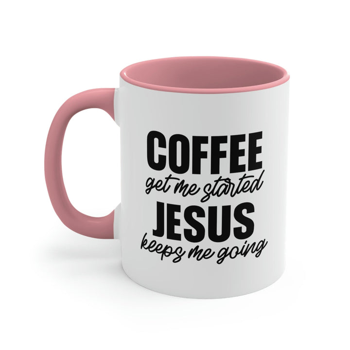 Two-tone Accent Ceramic Mug 11oz - Coffee Get me Started - Jesus Keeps me Going