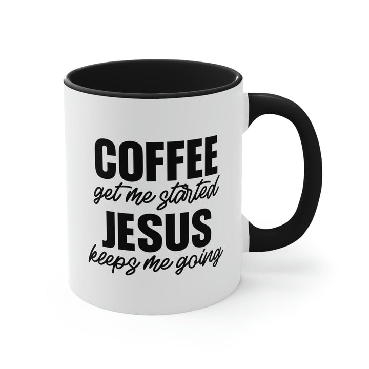 Two-tone Accent Ceramic Mug 11oz - Coffee Get me Started - Jesus Keeps me Going