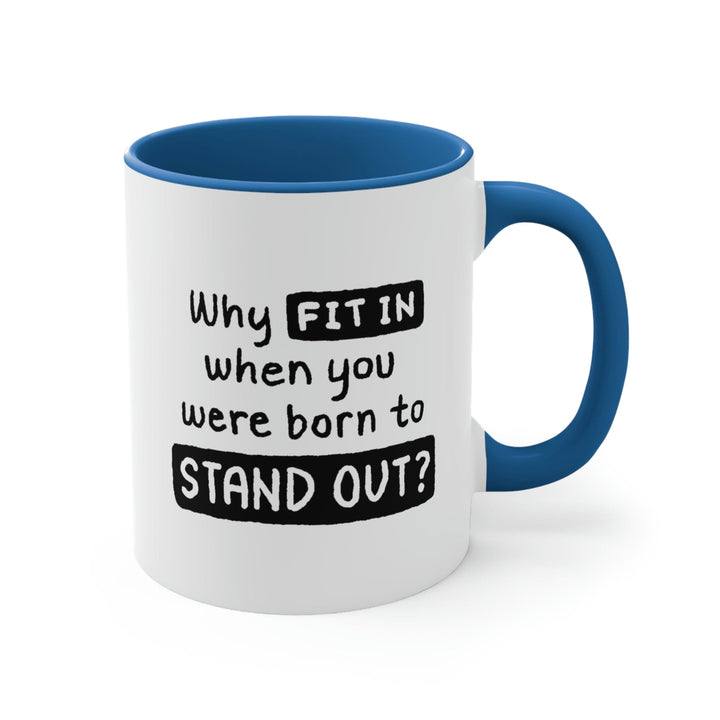 Two-tone Accent Ceramic Mug 11oz why Fit in when you were Born to Stand