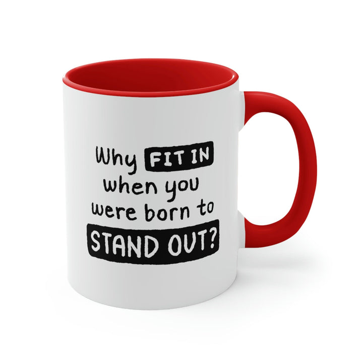 Two-tone Accent Ceramic Mug 11oz why Fit in when you were Born to Stand