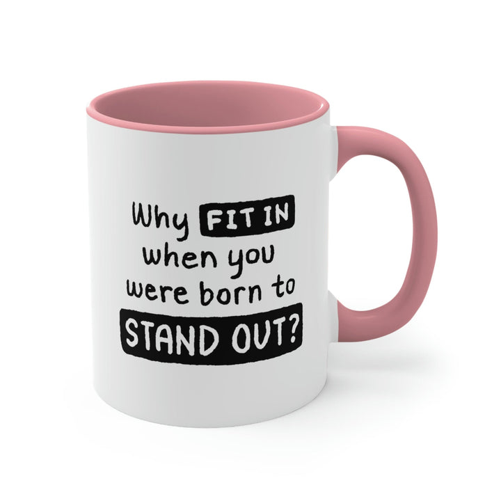 Two-tone Accent Ceramic Mug 11oz why Fit in when you were Born to Stand