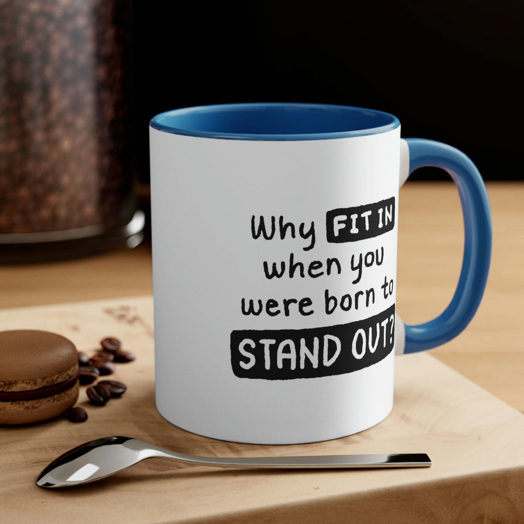 Two-tone Accent Ceramic Mug 11oz why Fit in when you were Born to Stand