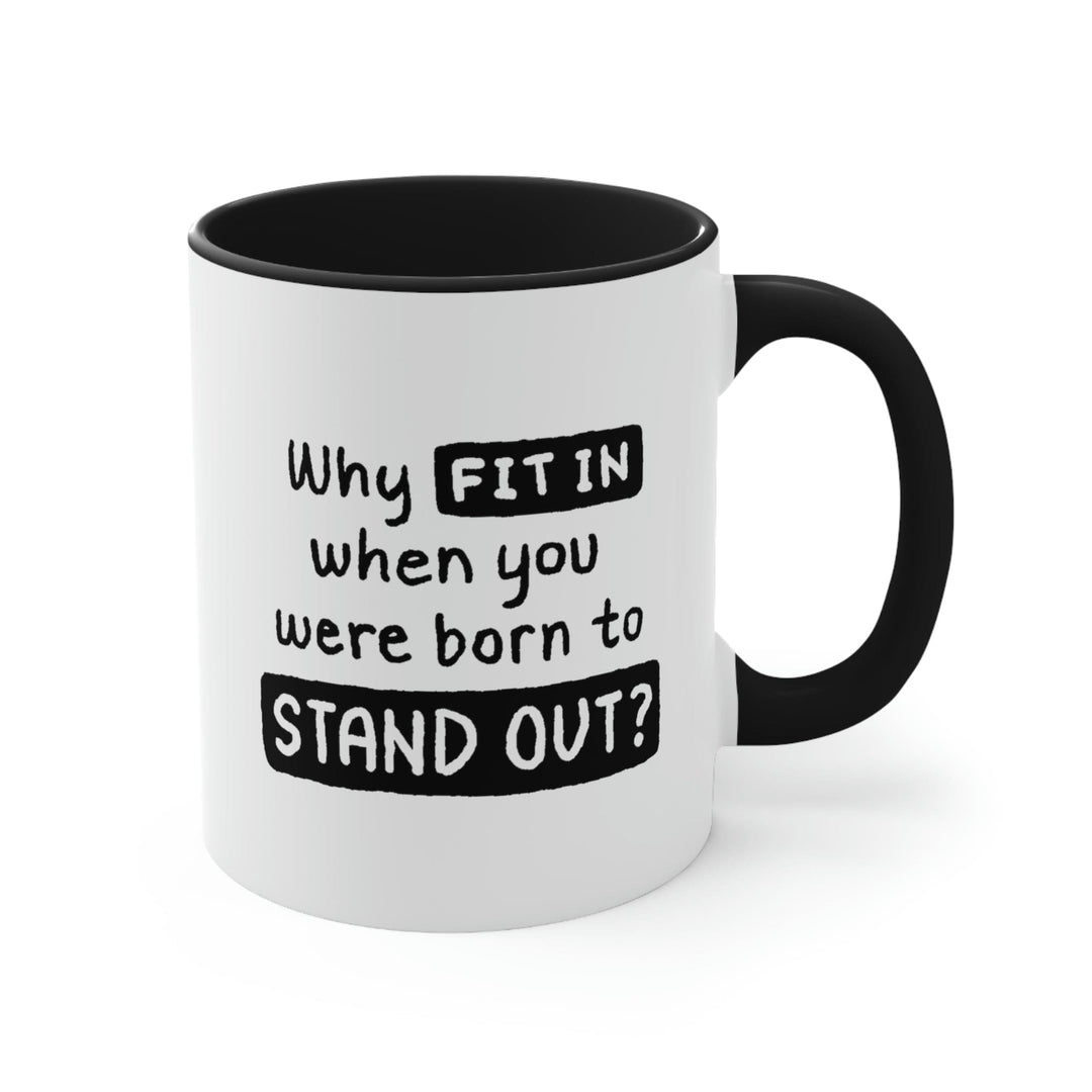 Two-tone Accent Ceramic Mug 11oz why Fit in when you were Born to Stand