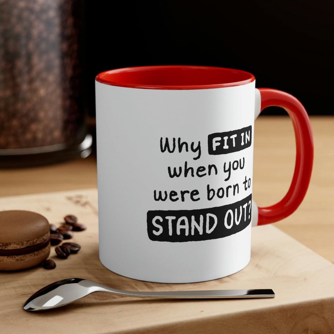 Two-tone Accent Ceramic Mug 11oz why Fit in when you were Born to Stand