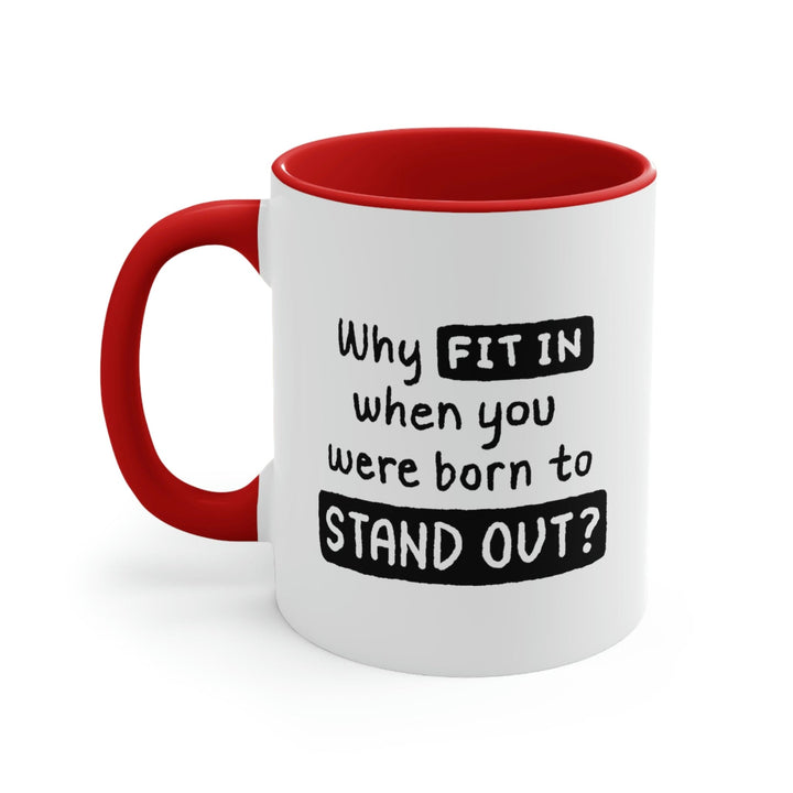 Two-tone Accent Ceramic Mug 11oz why Fit in when you were Born to Stand