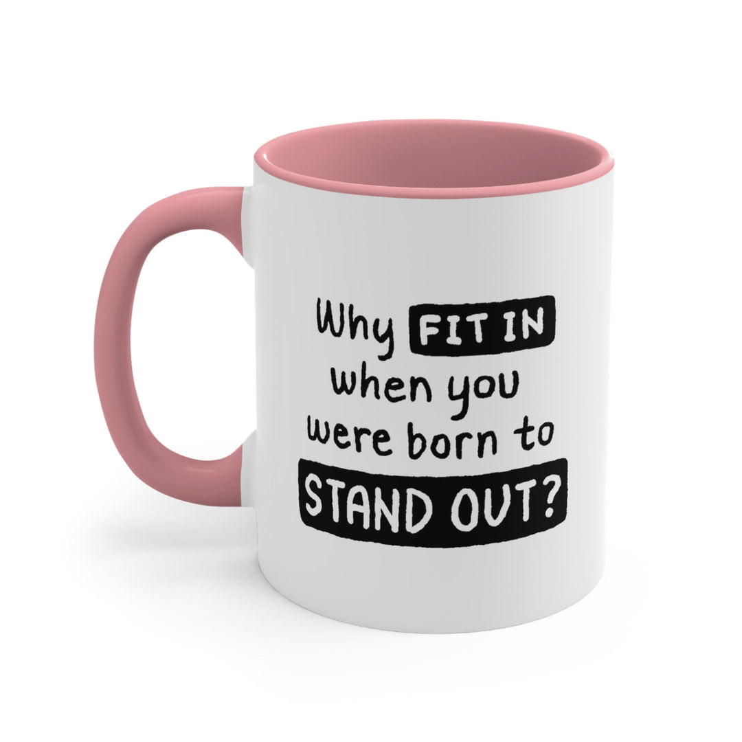 Two-tone Accent Ceramic Mug 11oz why Fit in when you were Born to Stand