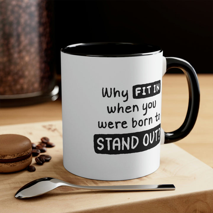 Two-tone Accent Ceramic Mug 11oz why Fit in when you were Born to Stand