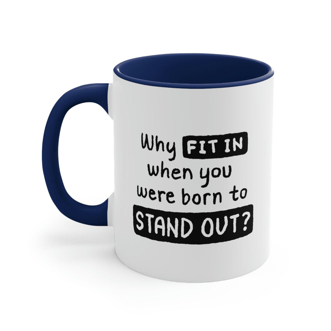 Two-tone Accent Ceramic Mug 11oz why Fit in when you were Born to Stand