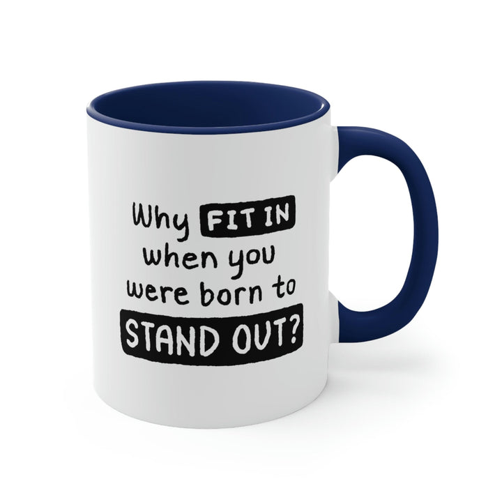 Two-tone Accent Ceramic Mug 11oz why Fit in when you were Born to Stand