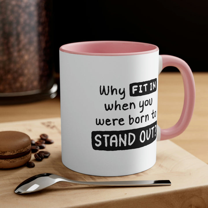 Two-tone Accent Ceramic Mug 11oz why Fit in when you were Born to Stand